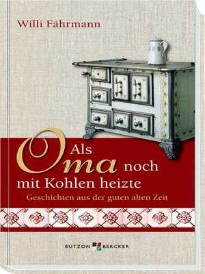 cover image of Als Oma noch mit Kohlen heizte